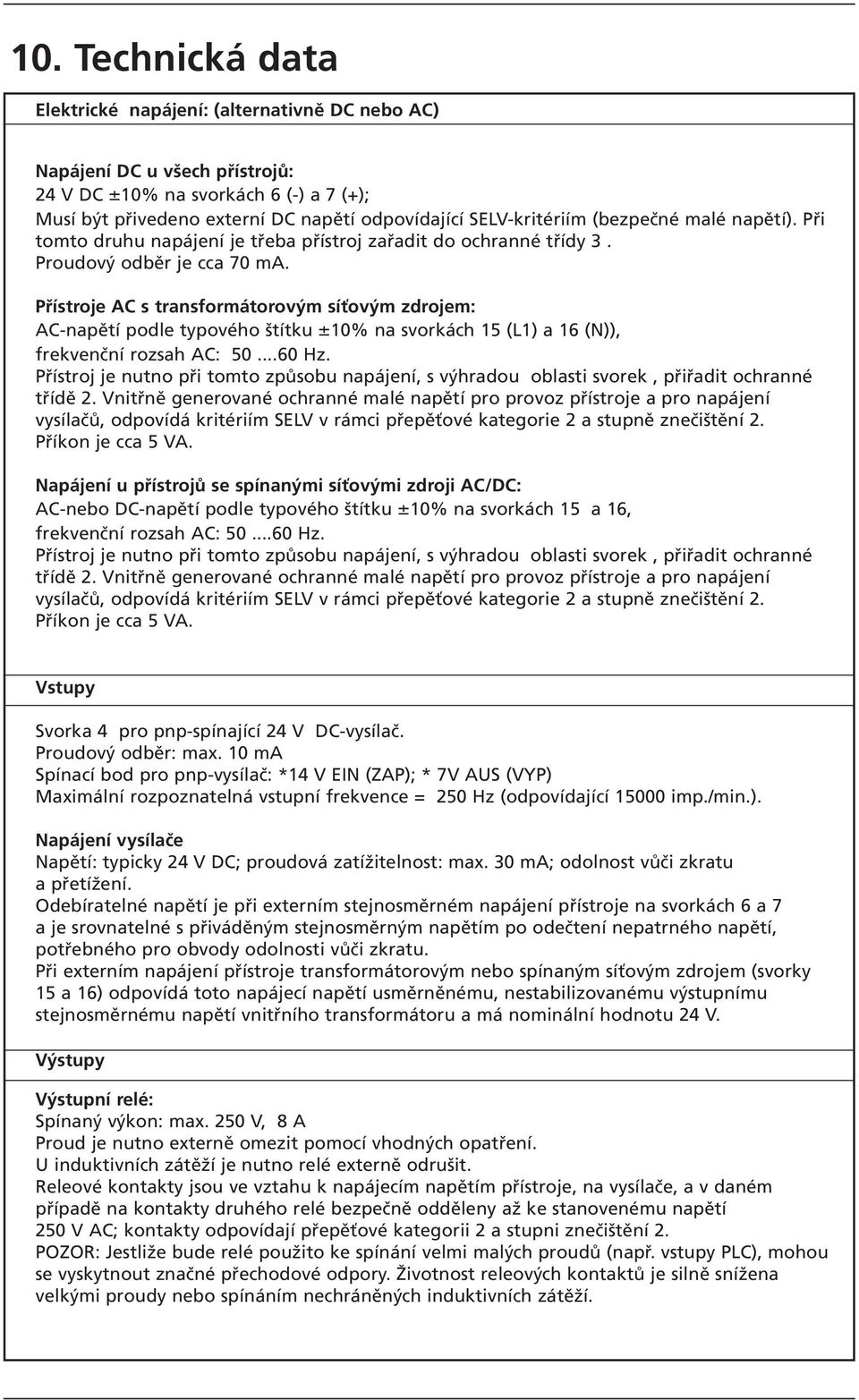 Přístroje AC s transformátorovým síťovým zdrojem: AC-napětí podle typového štítku ±% na svorkách (L) a 6 (N)), frekvenční rozsah AC:...6 Hz.