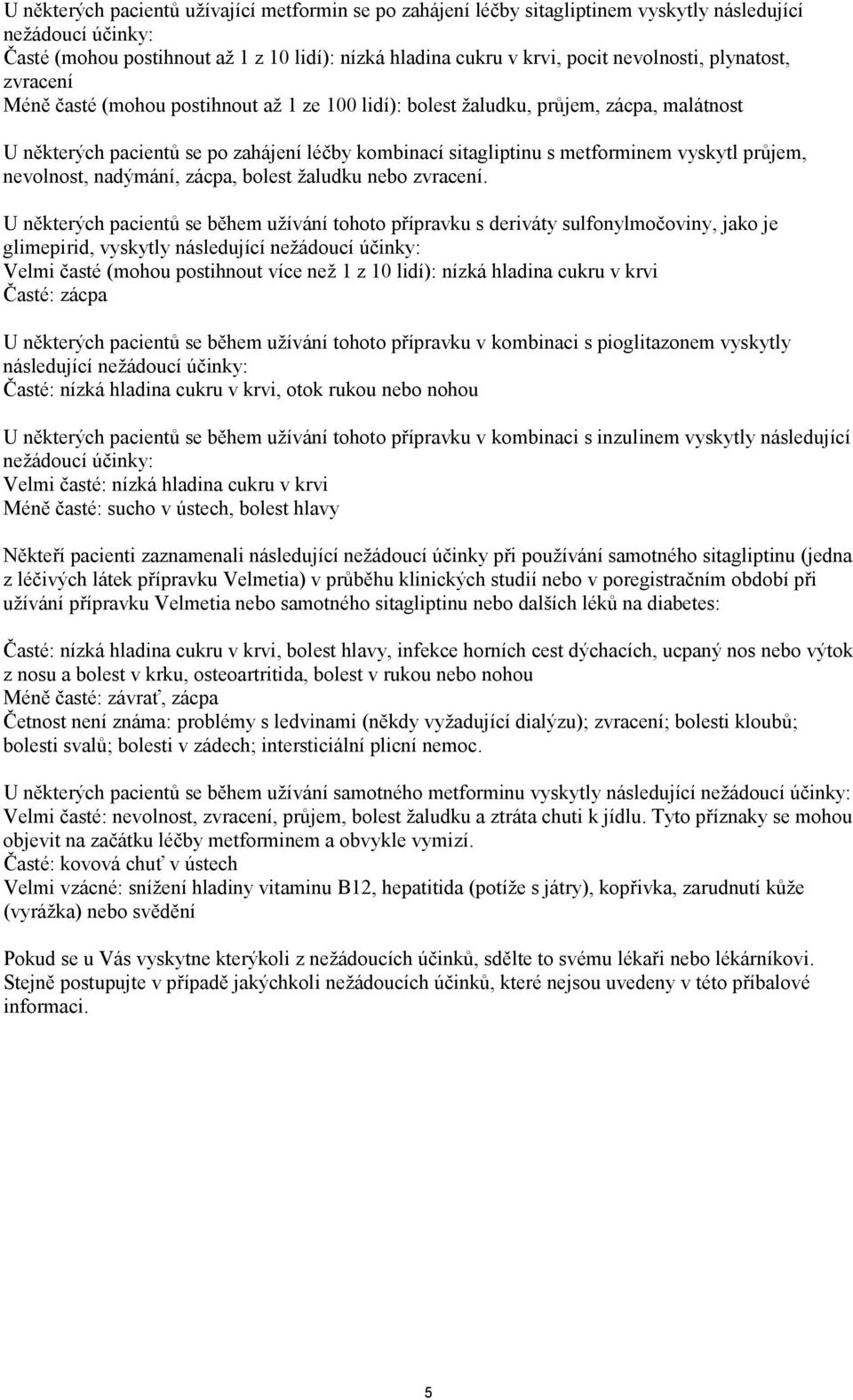 vyskytl průjem, nevolnost, nadýmání, zácpa, bolest žaludku nebo zvracení.