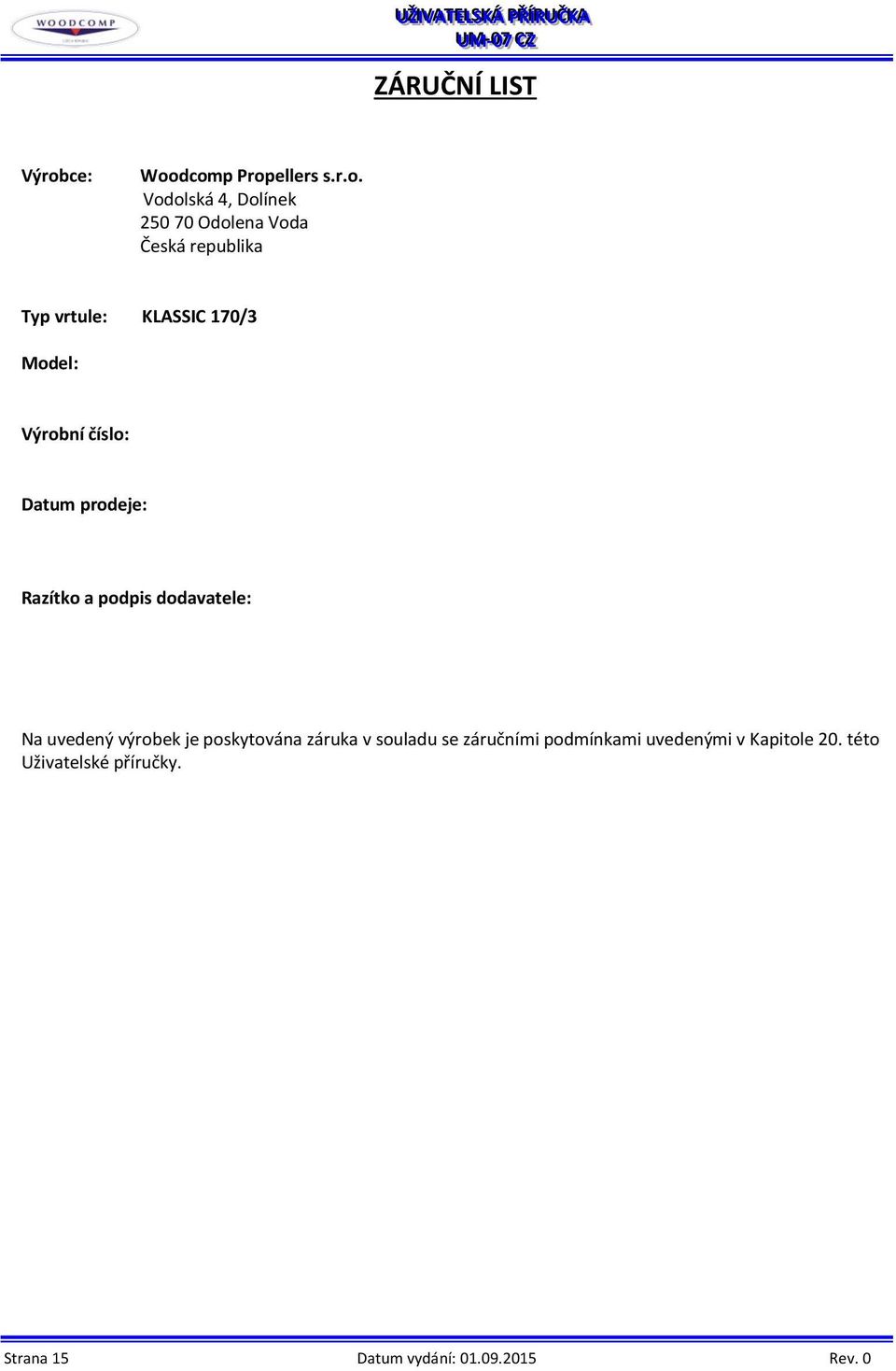 dcomp Propellers s.r.o. Vodolská 4, Dolínek 250 70 Odolena Voda Česká republika Typ vrtule: