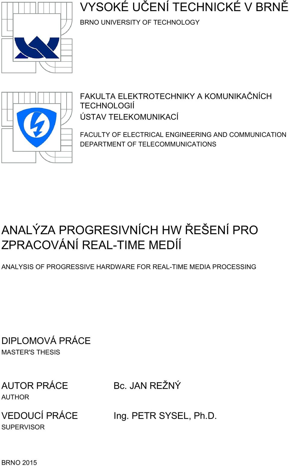 PROGRESIVNÍCH HW ŘEŠENÍ PRO ZPRACOVÁNÍ REAL-TIME MEDÍÍ ANALYSIS OF PROGRESSIVE HARDWARE FOR REAL-TIME MEDIA