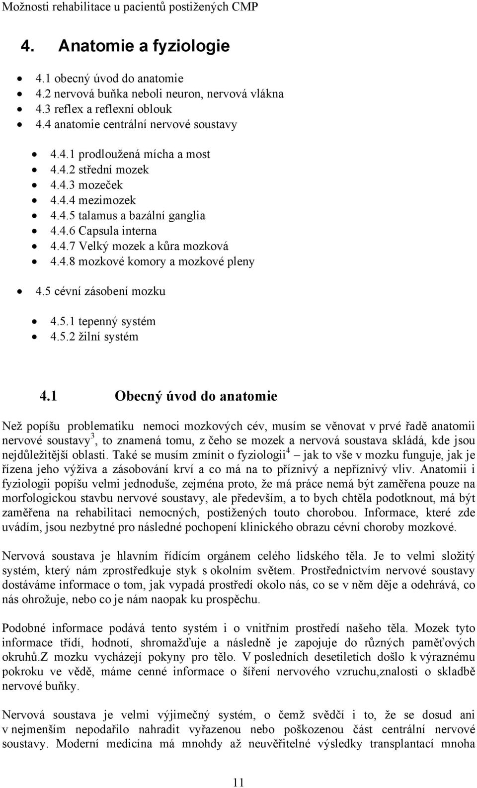 5.1 tepenný systém 4.5.2 žilní systém 4.