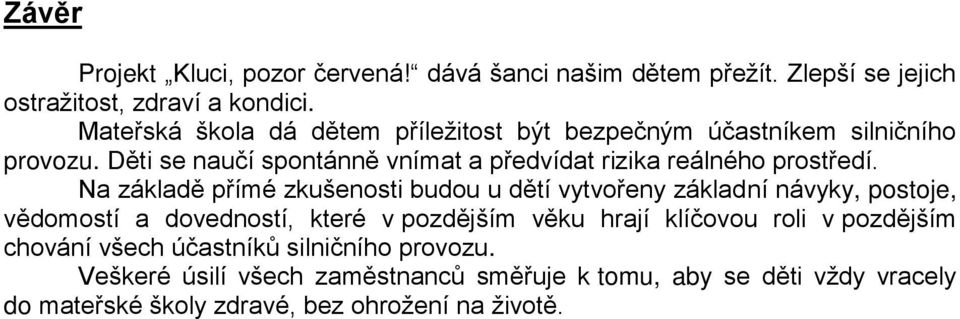 Děti se naučí spontánně vnímat a předvídat rizika reálného prostředí.