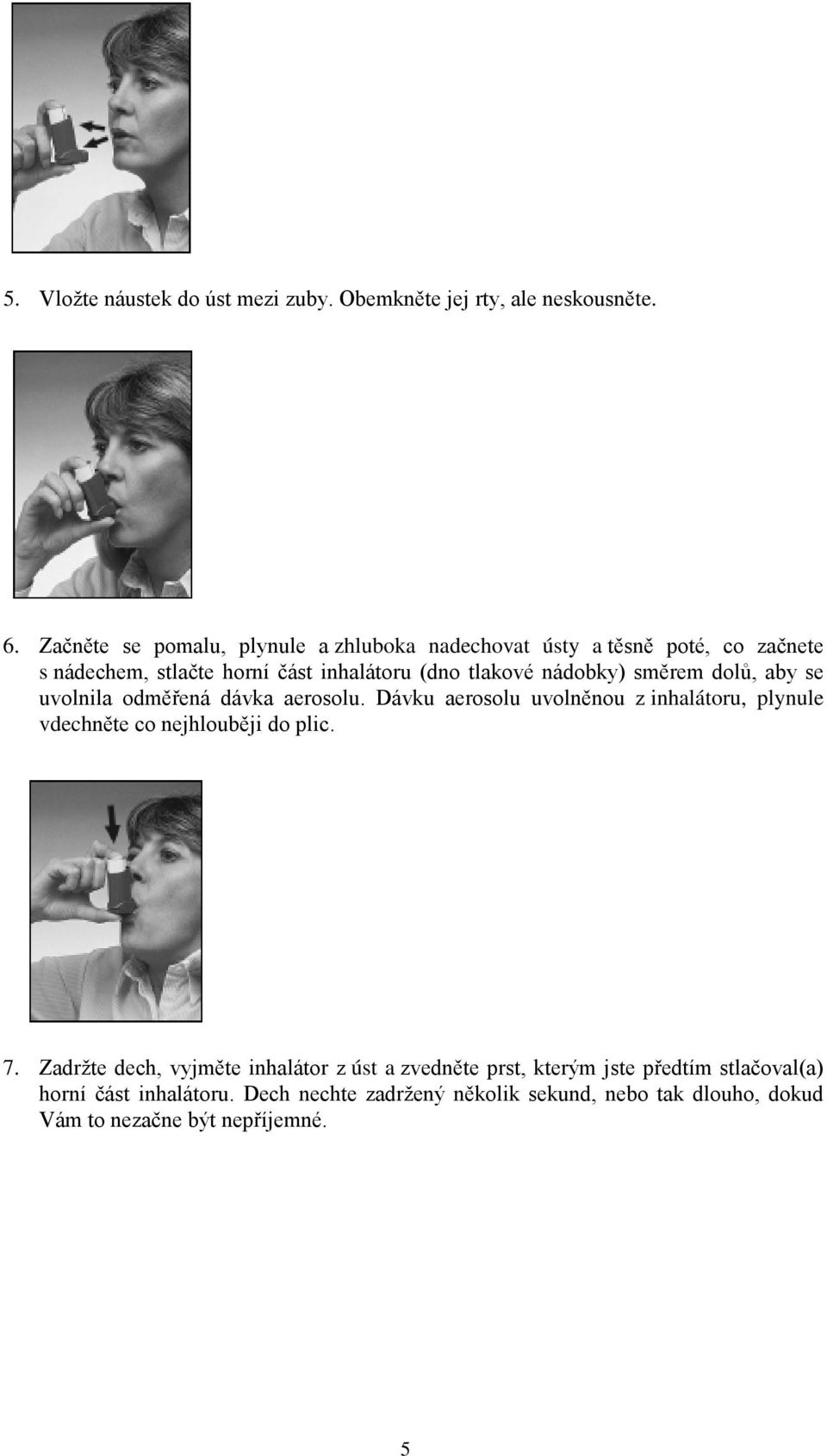 nádobky) směrem dolů, aby se uvolnila odměřená dávka aerosolu.