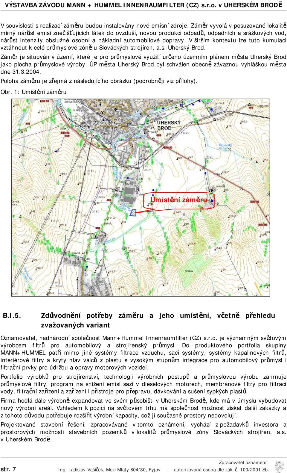 dopravy. V širším kontextu lze tuto kumulaci vztáhnout k celé průmyslové zóně u Slováckých strojíren, a.s. Uherský Brod.