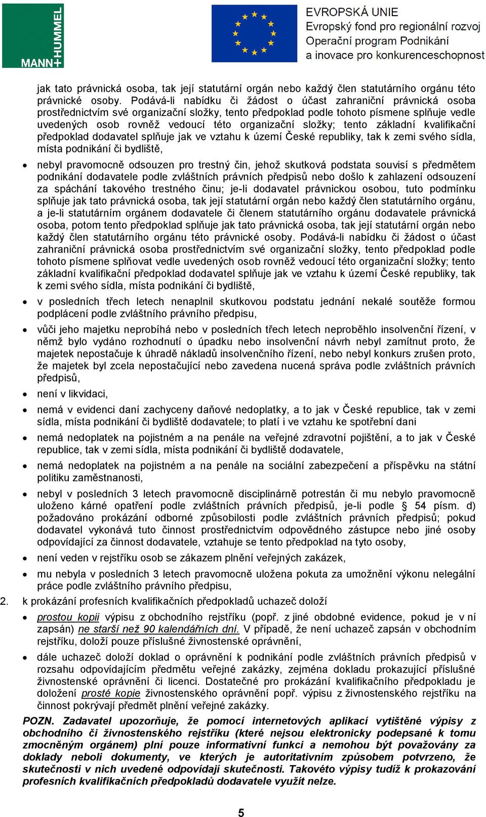 organizační složky; tento základní kvalifikační předpoklad dodavatel splňuje jak ve vztahu k území České republiky, tak k zemi svého sídla, místa podnikání či bydliště, nebyl pravomocně odsouzen pro