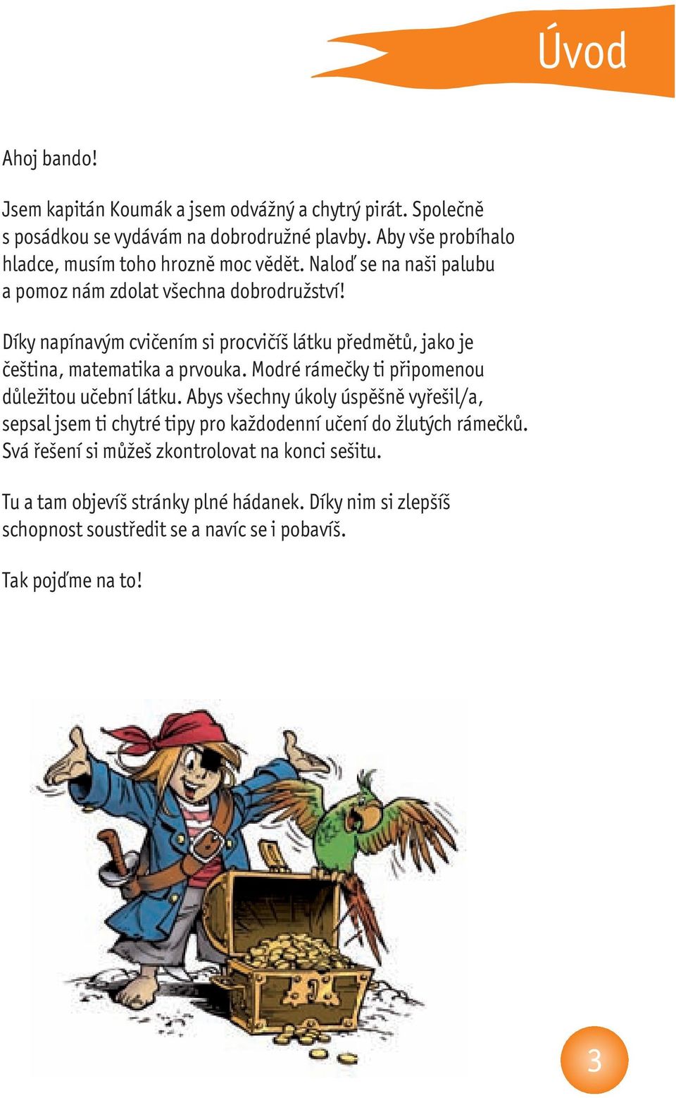 Díky napínavým cvičením si procvičíš látku předmětů, jako je čeština, matematika a prvouka. Modré rámečky ti připomenou důležitou učební látku.