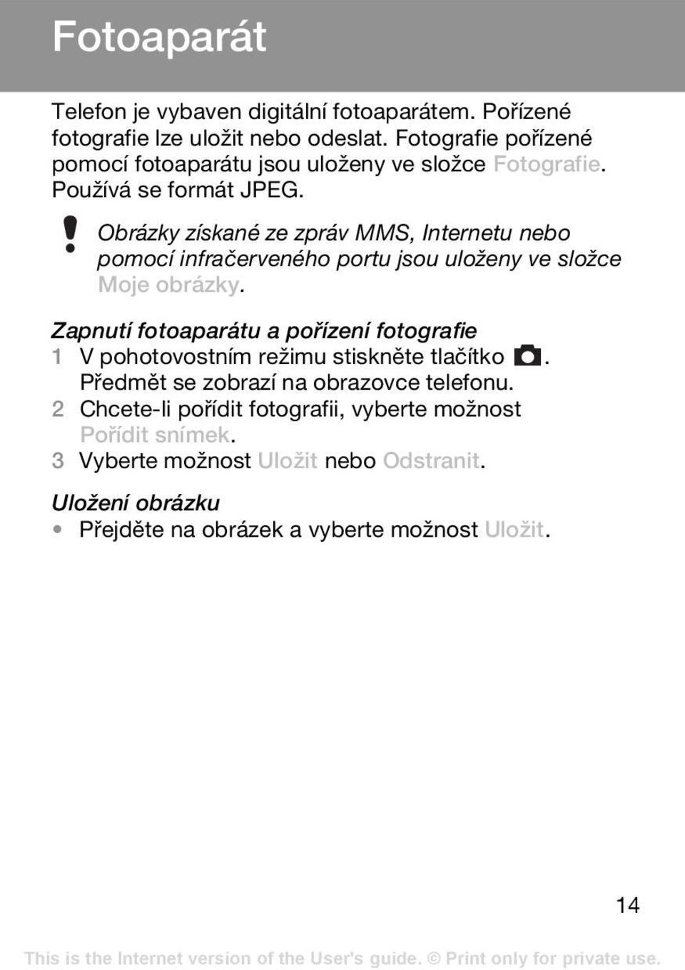 Obrázky získané ze zpráv MMS, Internetu nebo pomocí infračerveného portu jsou uloženy ve složce Moje obrázky.