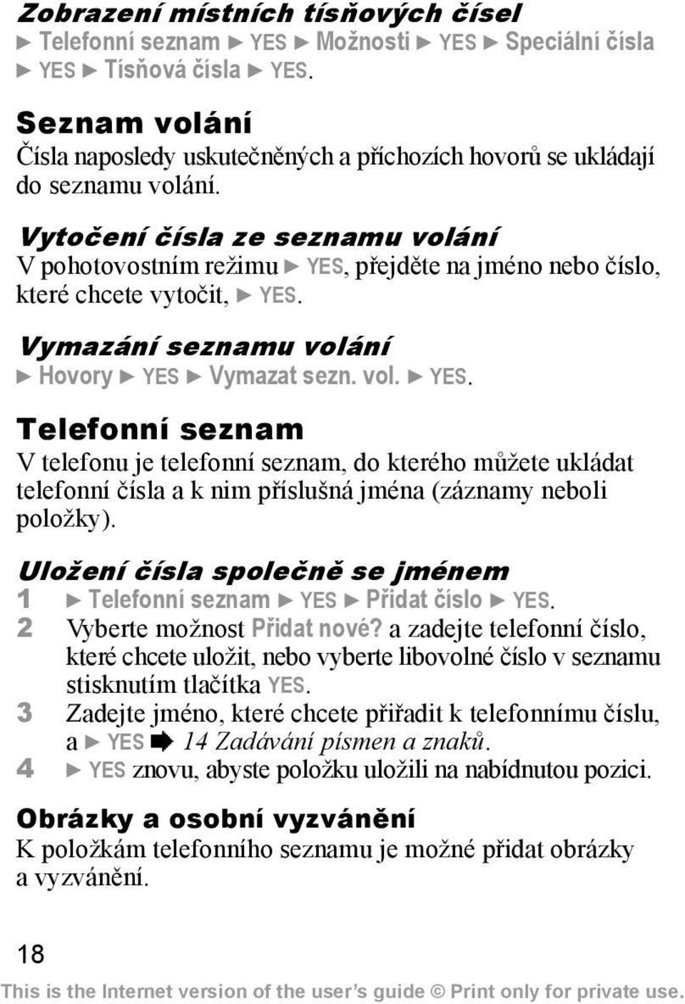 Vytočení čísla ze seznamu volání V pohotovostním režimu } YES,