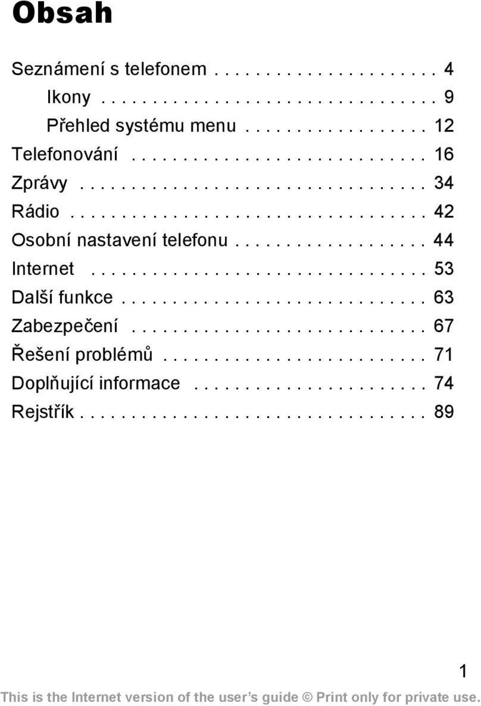 .................. 44 Internet................................. 53 Další funkce.............................. 63 Zabezpečení............................. 67 Řešení problémů.