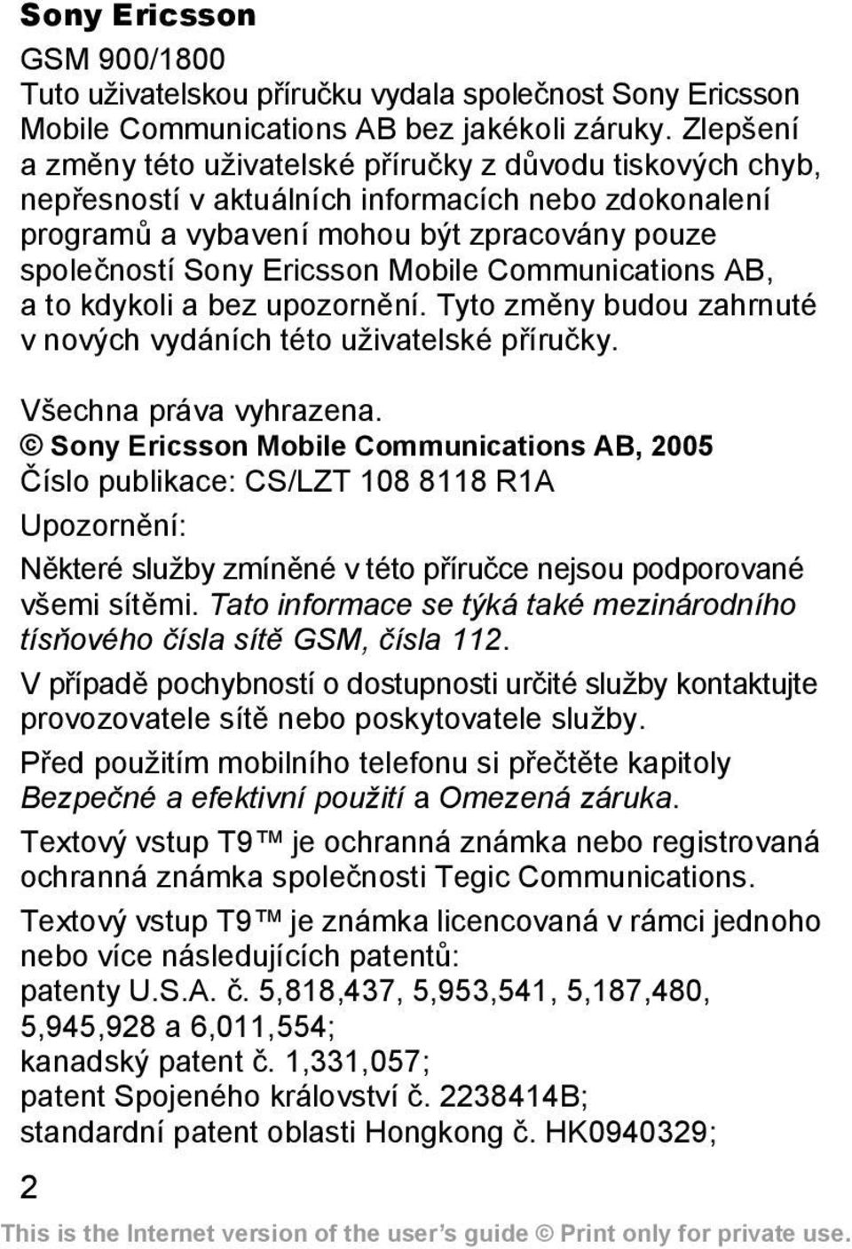 Mobile Communications AB, a to kdykoli a bez upozornění. Tyto změny budou zahrnuté v nových vydáních této uživatelské příručky. Všechna práva vyhrazena.