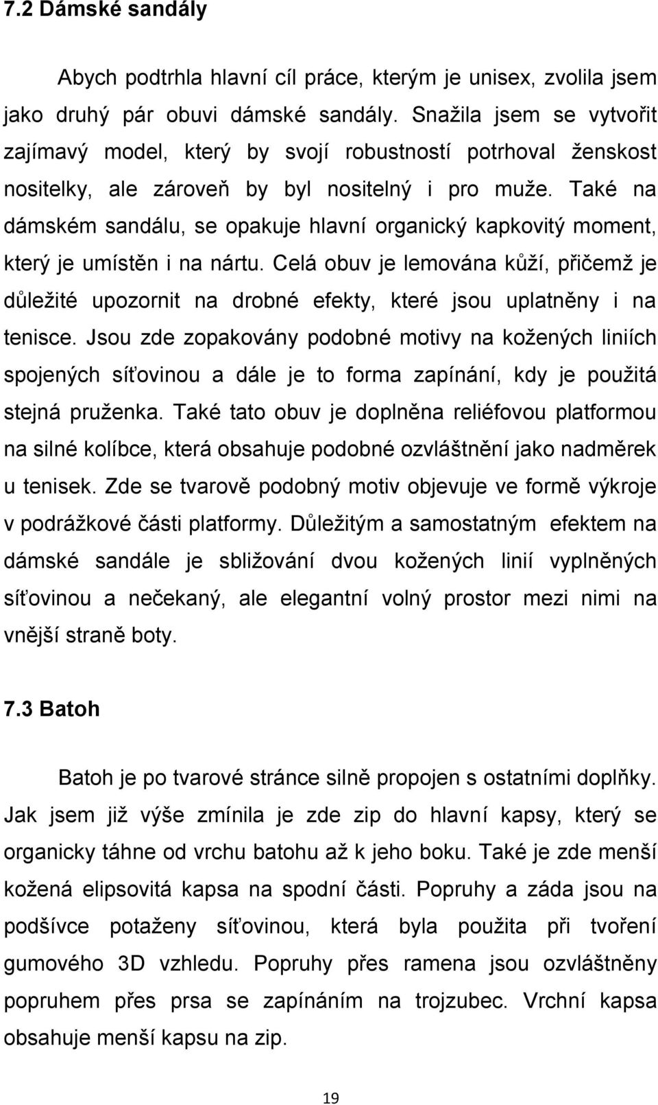 Také na dámském sandálu, se opakuje hlavní organický kapkovitý moment, který je umístěn i na nártu.