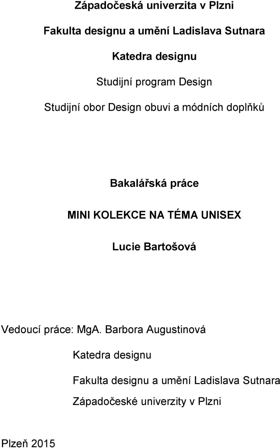 MINI KOLEKCE NA TÉMA UNISEX Lucie Bartošová Vedoucí práce: MgA.