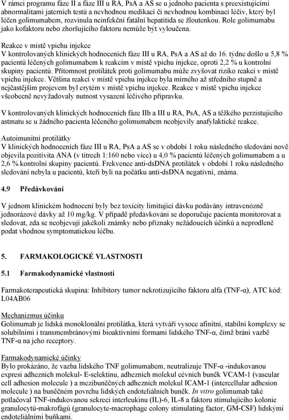Reakce v místě vpichu injekce V kontrolovaných klinických hodnoceních fáze III u RA, PsA a AS až do 16.