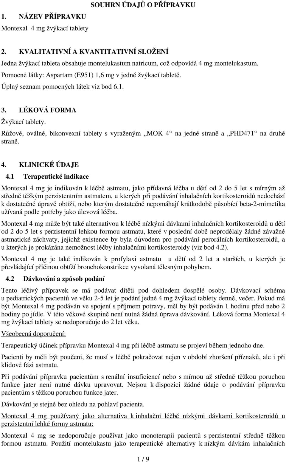 Úplný seznam pomocných látek viz bod 6.1. 3. LÉKOVÁ FORMA Žvýkací tablety. Růžové, oválné, bikonvexní tablety s vyraženým MOK 4 na jedné straně a PHD471 na druhé straně. 4. KLINICKÉ ÚDAJE 4.