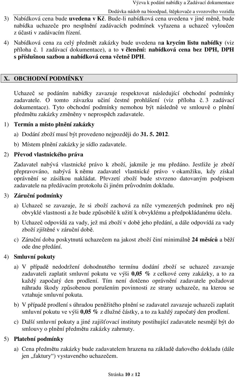 1 zadávací dokumentace), a to v členění: nabídková cena bez DPH, DPH s příslušnou sazbou a nabídková cena včetně DPH. X.