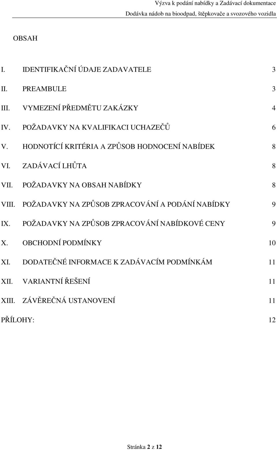 POŽADAVKY NA OBSAH NABÍDKY 8 VIII. POŽADAVKY NA ZPŮSOB ZPRACOVÁNÍ A PODÁNÍ NABÍDKY 9 IX.
