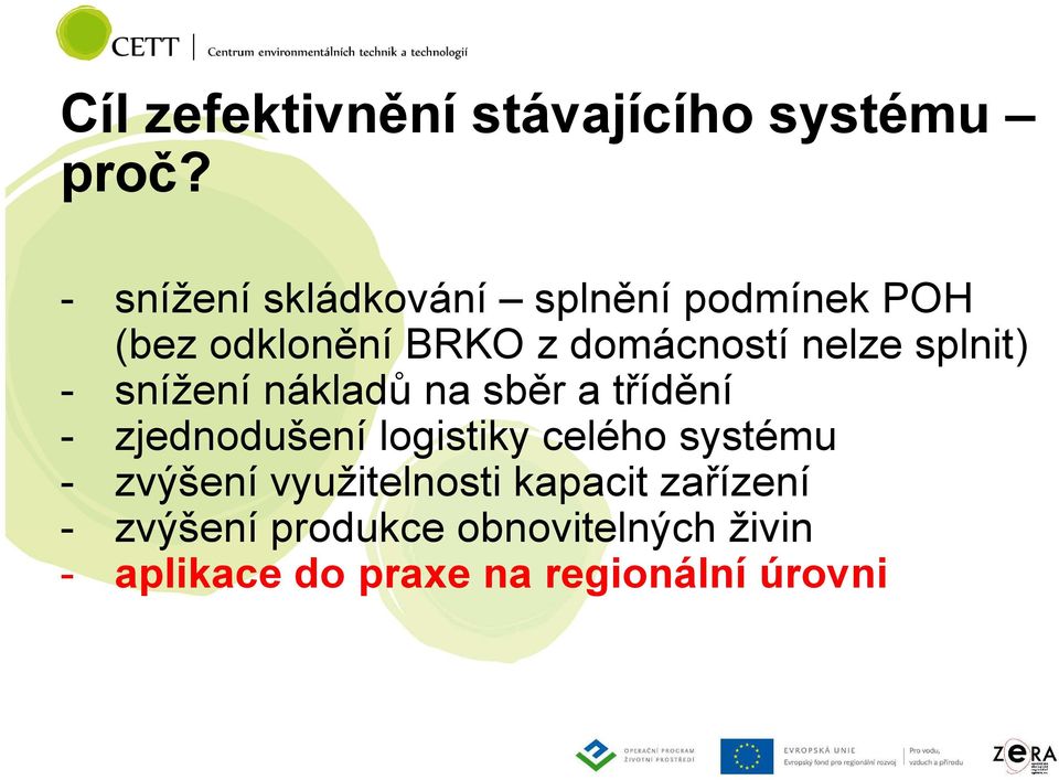 splnit) - snížení nákladů na sběr a třídění - zjednodušení logistiky celého