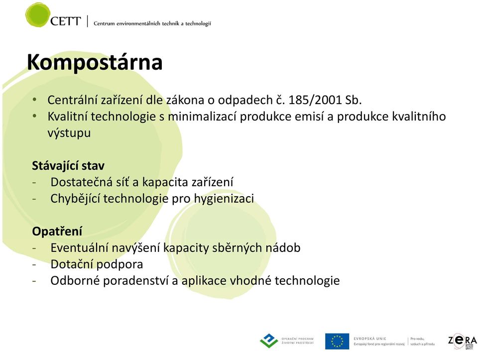 stav - Dostatečná síť a kapacita zařízení - Chybějící technologie pro hygienizaci Opatření