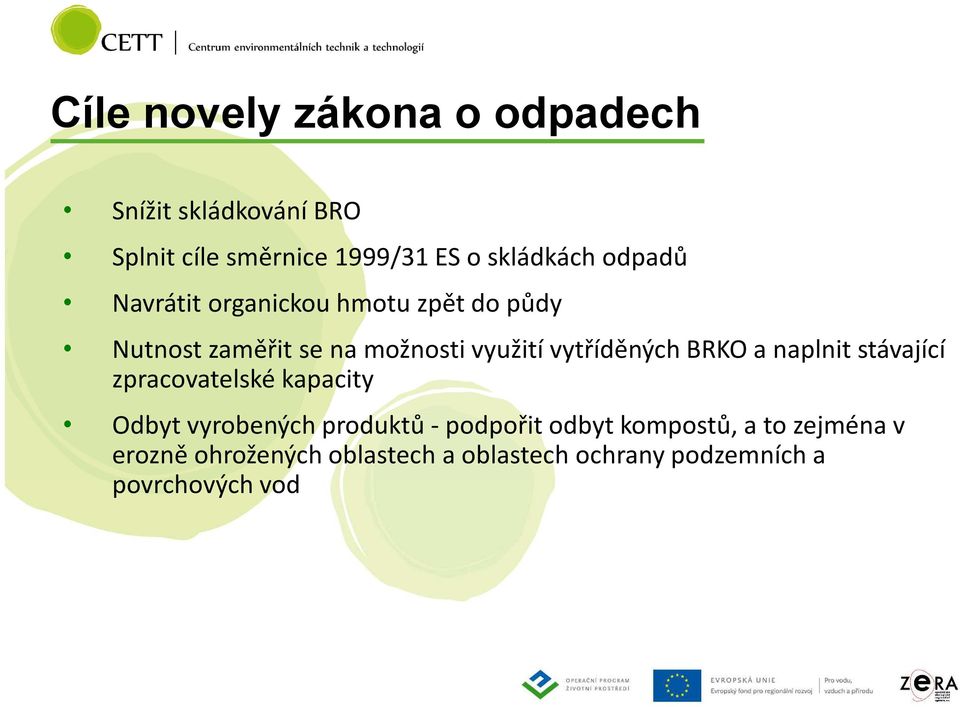 BRKO a naplnit stávající zpracovatelské kapacity Odbyt vyrobených produktů -podpořit odbyt