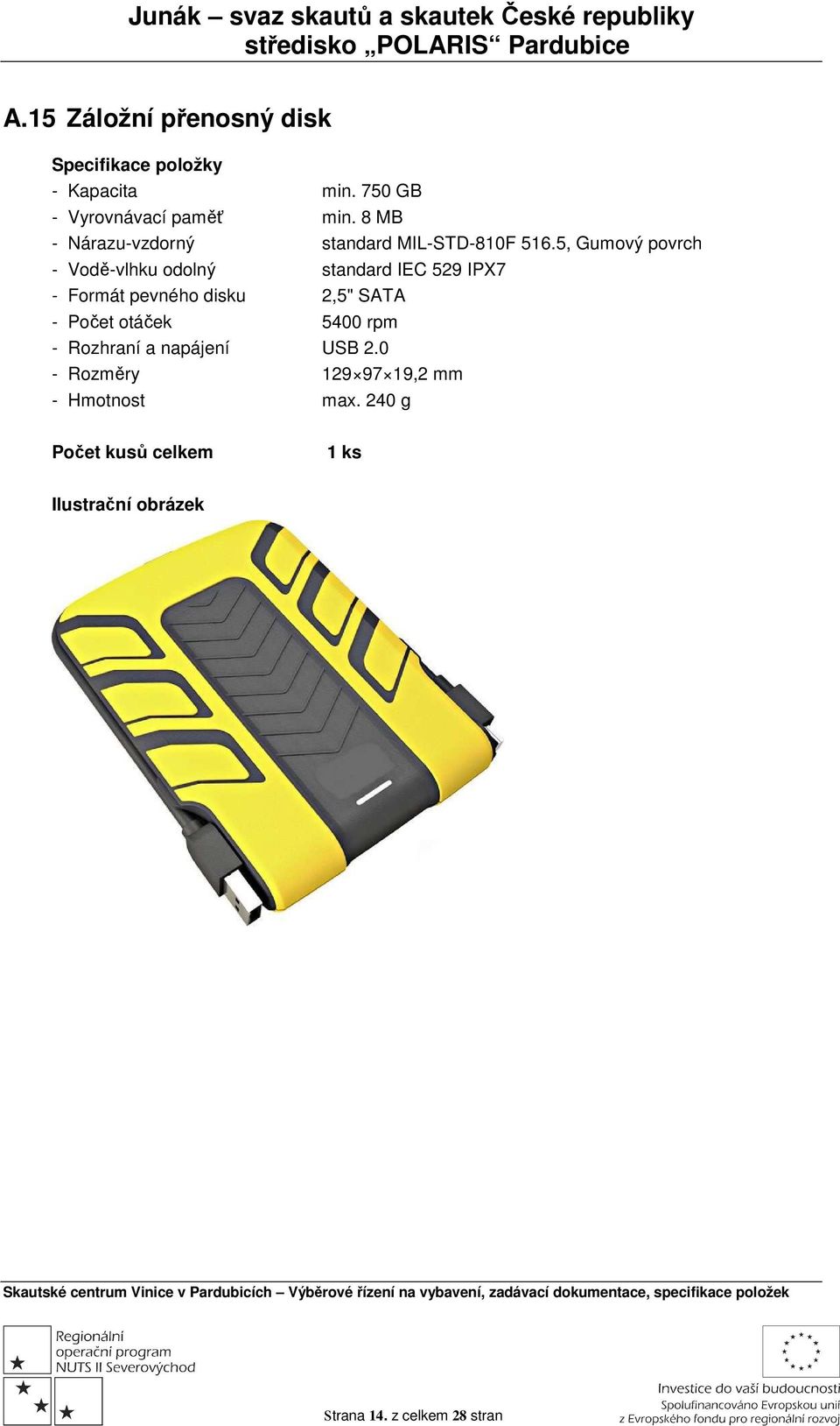 5, Gumvý pvrch - Vdě-vlhku dlný standard IEC 529 IPX7 - Frmát pevnéh disku 2,5" SATA - Pčet táček 5400 rpm - Rzhraní a napájení