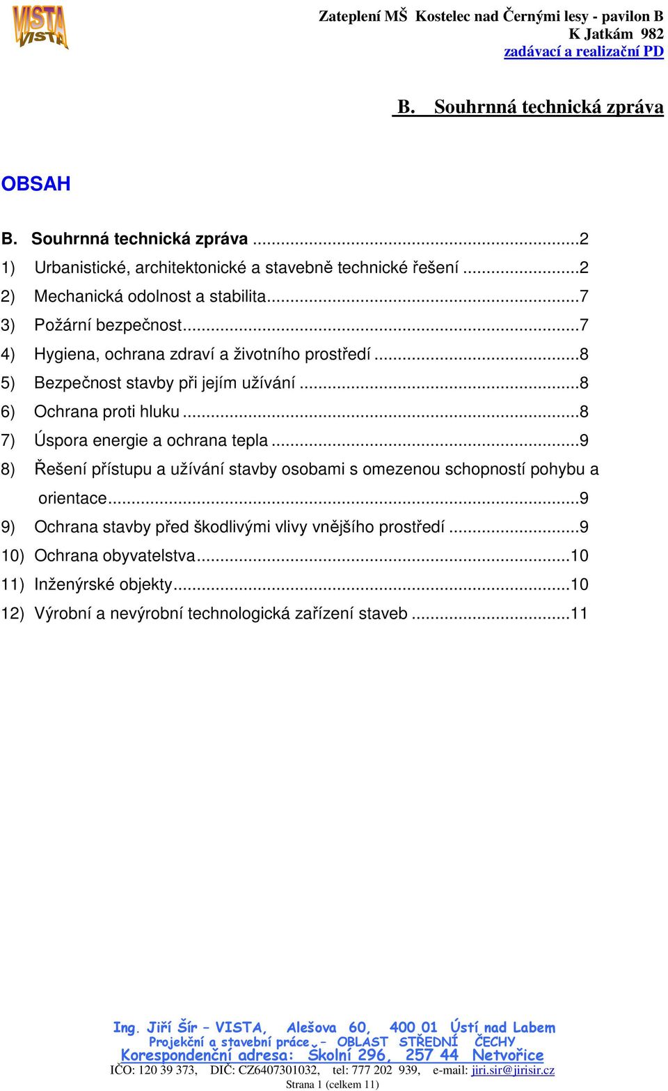 ..8 7) Úspora energie a ochrana tepla...9 8) Řešení přístupu a užívání stavby osobami s omezenou schopností pohybu a orientace.