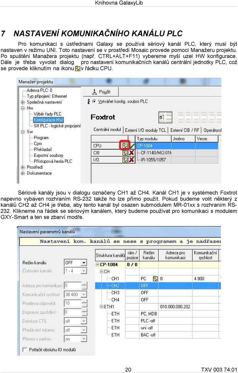 Dále je třeba vyvolat dialog pro nastavení komunikačních kanálů centrální jednotky PLC, což se provede kliknutím na ikonu v řádku CPU. Sériové kanály jsou v dialogu označeny CH1 až CH4.