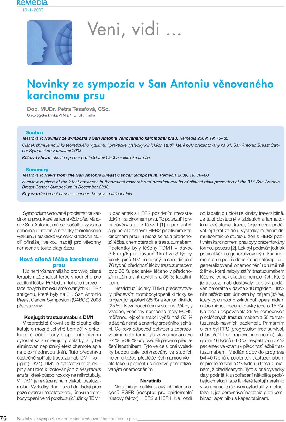 San Antonio Breast Cancer Symposium v prosinci 2008. Klíčová slova: rakovina protinádorová léčba klinické studie. Summary Tesarova P. News from the San Antonio Breast Cancer Symposium.