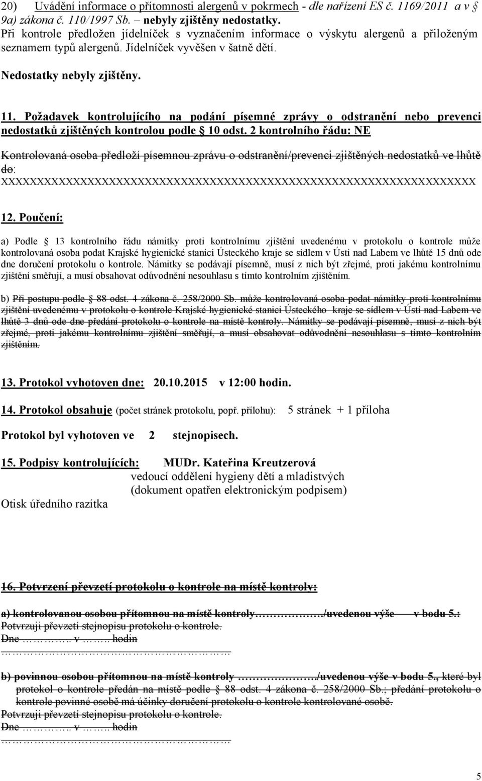 Požadavek kontrolujícího na podání písemné zprávy o odstranění nebo prevenci nedostatků zjištěných kontrolou podle 10 odst.