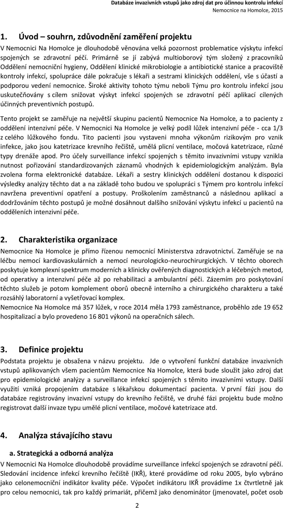 pokračuje s lékaři a sestrami klinických oddělení, vše s účastí a podporou vedení nemocnice.