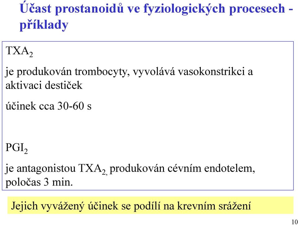 účinek cca 30-60 s PGI 2 je antagonistou TXA 2, produkován cévním