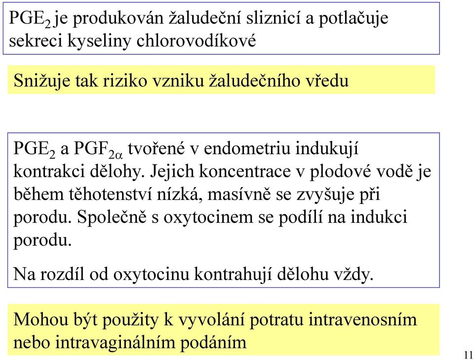 Jejich koncentrace v plodové vodě je během těhotenství nízká, masívně se zvyšuje při porodu.