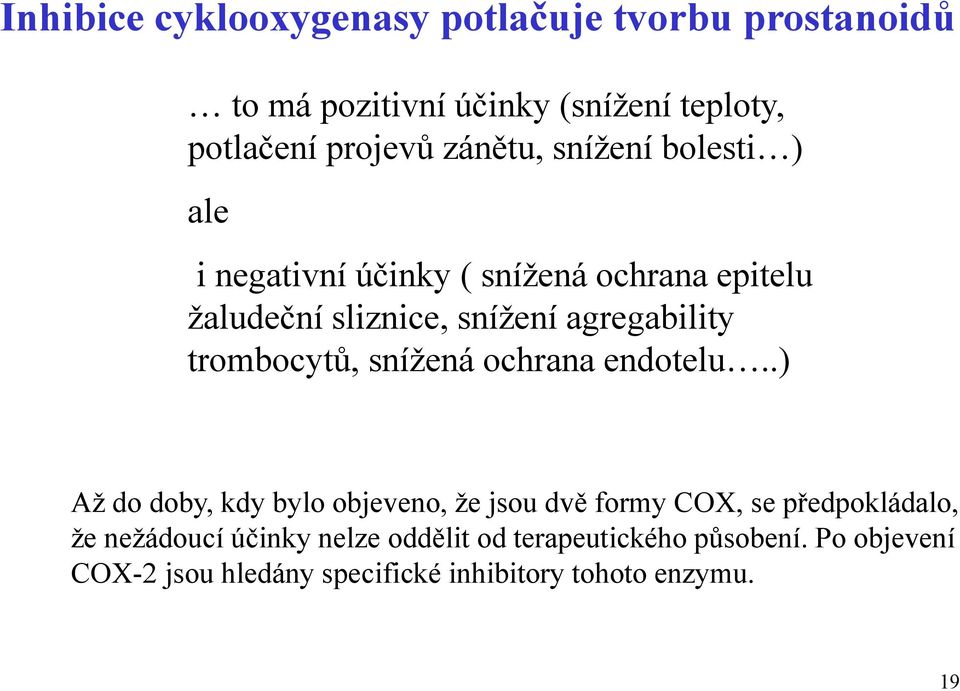 trombocytů, snížená ochrana endotelu.