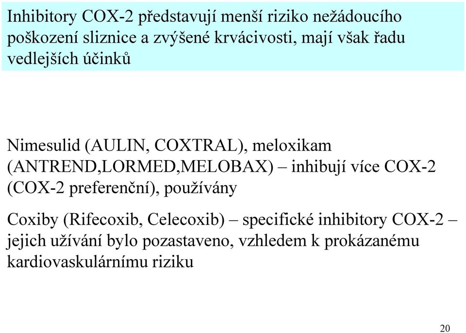 inhibují více COX-2 (COX-2 preferenční), používány Coxiby (Rifecoxib, Celecoxib) specifické