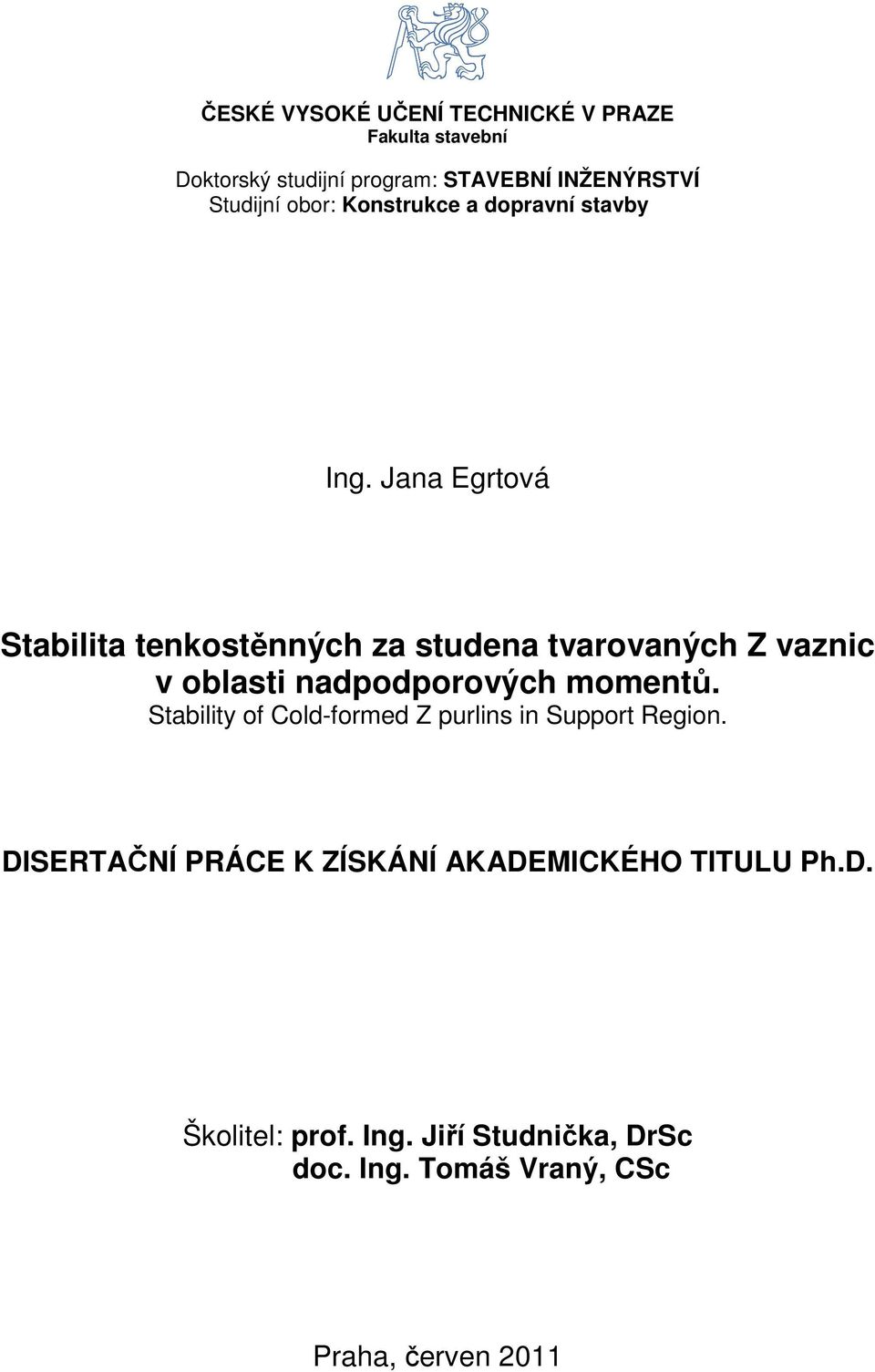 oblasti nadpodporových momentů. Stability of Cold-formed Z purlins in Support Region.