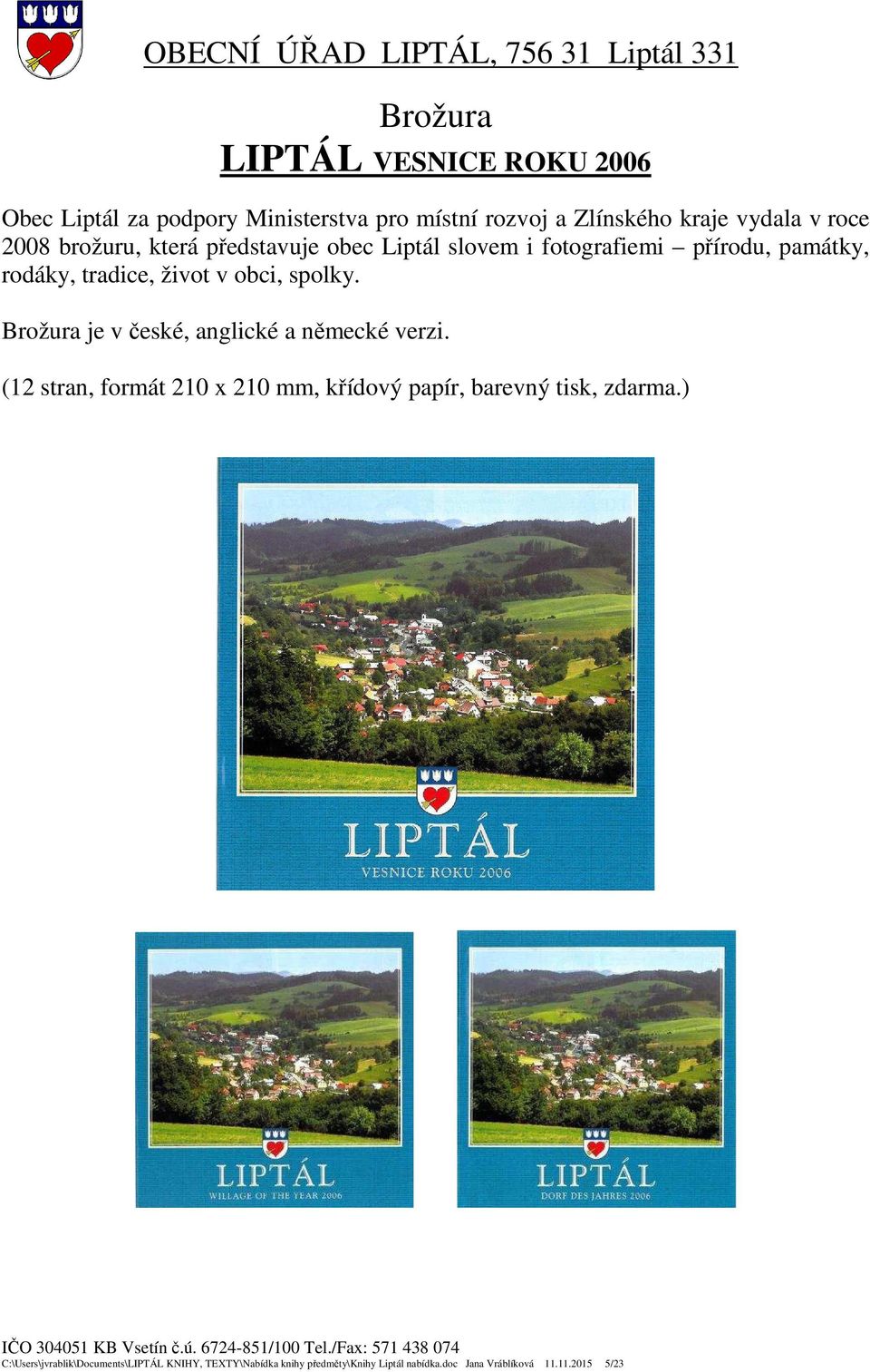 Brožura je v české, anglické a německé verzi. (12 stran, formát 210 x 210 mm, křídový papír, barevný tisk, zdarma.