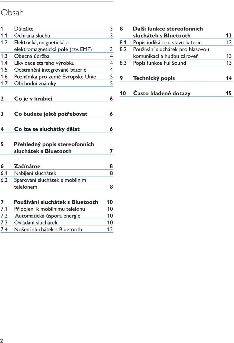 2 Používání sluchátek pro hlasovou komunikaci a hudbu zároveň 13 8.