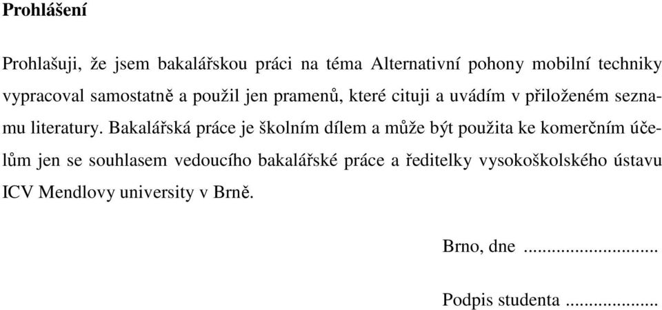 Bakalářská práce je školním dílem a může být použita ke komerčním účelům jen se souhlasem vedoucího