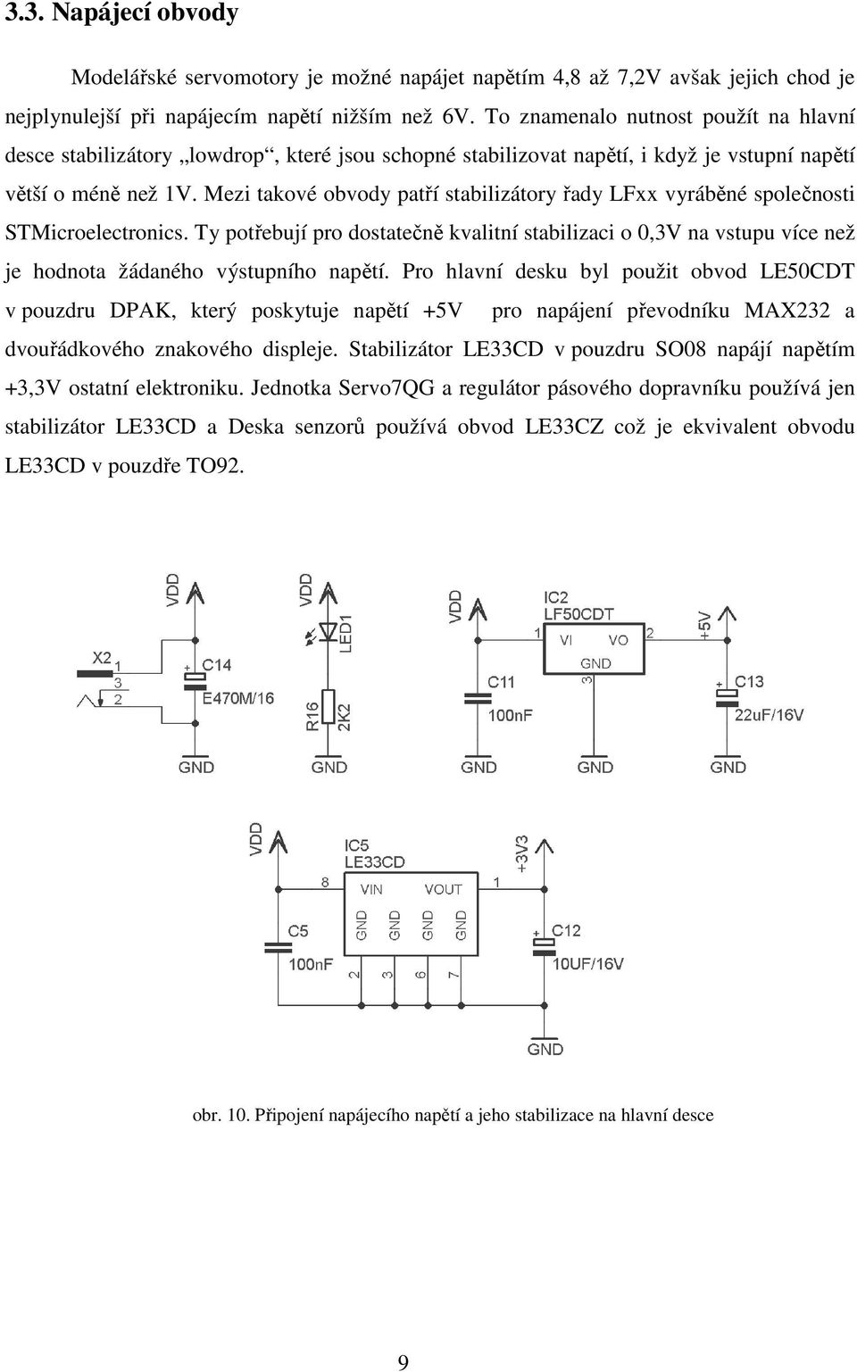Mezi takové obvody patří stabilizátory řady LFxx vyráběné společnosti STMicroelectronics.