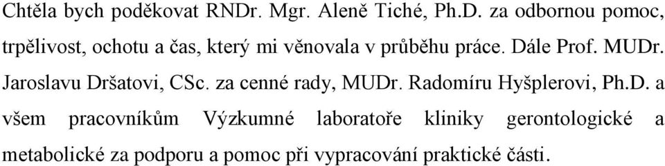 za odbornou pomoc, trpělivost, ochotu a čas, který mi věnovala v průběhu práce.