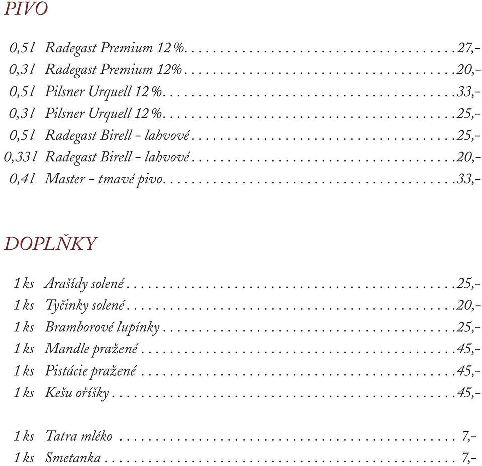 .................................... 20,- 0,4 l Master - tmavé pivo........................................ 33,- DOPLŇKY 1 ks Arašídy solené.............................................. 25,- 1 ks Tyčinky solené.