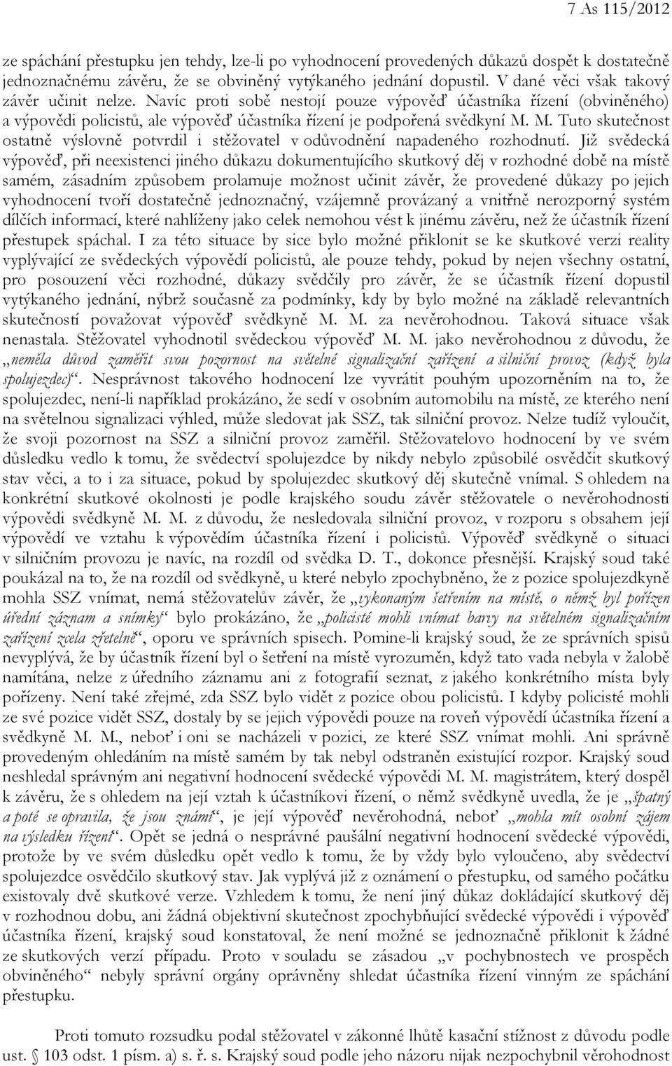 M. Tuto skutečnost ostatně výslovně potvrdil i stěžovatel v odůvodnění napadeného rozhodnutí.