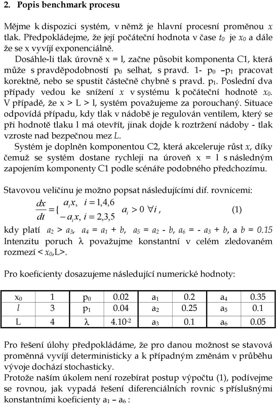 V případě, že x > L > l, systém považujeme za porouchaný.