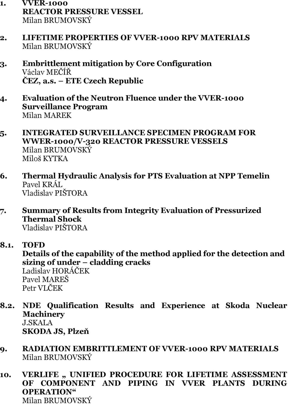 INTEGRATED SURVEILLANCE SPECIMEN PROGRAM FOR WWER-1000/V-320 REACTOR PRESSURE VESSELS Milan BRUMOVSKÝ Miloš KYTKA 6.