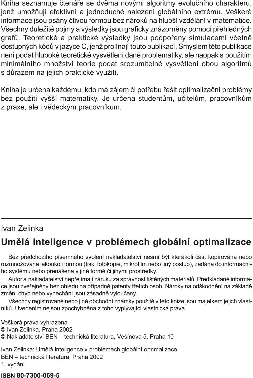 jazyce C, jenž prolínají touto publikací Smyslem této publikace není podat hluboké teoretické vysvìtlení dané problematiky, ale naopak s použitím minimálního množství teorie podat srozumitelné