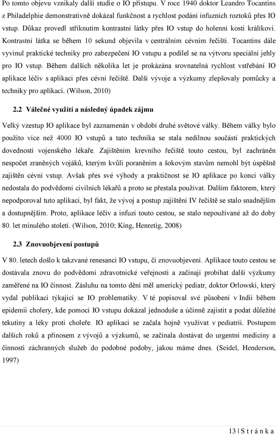 Tocantins dále vyvinul praktické techniky pro zabezpečení IO vstupu a podílel se na výtvoru speciální jehly pro IO vstup.