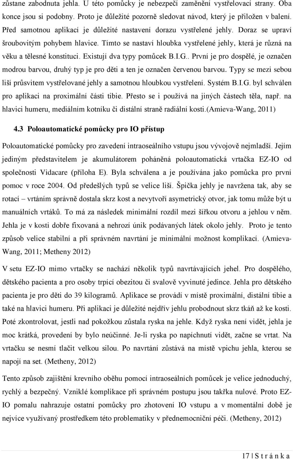 Tímto se nastaví hloubka vystřelené jehly, která je různá na věku a tělesné konstituci. Existují dva typy pomůcek B.I.G.