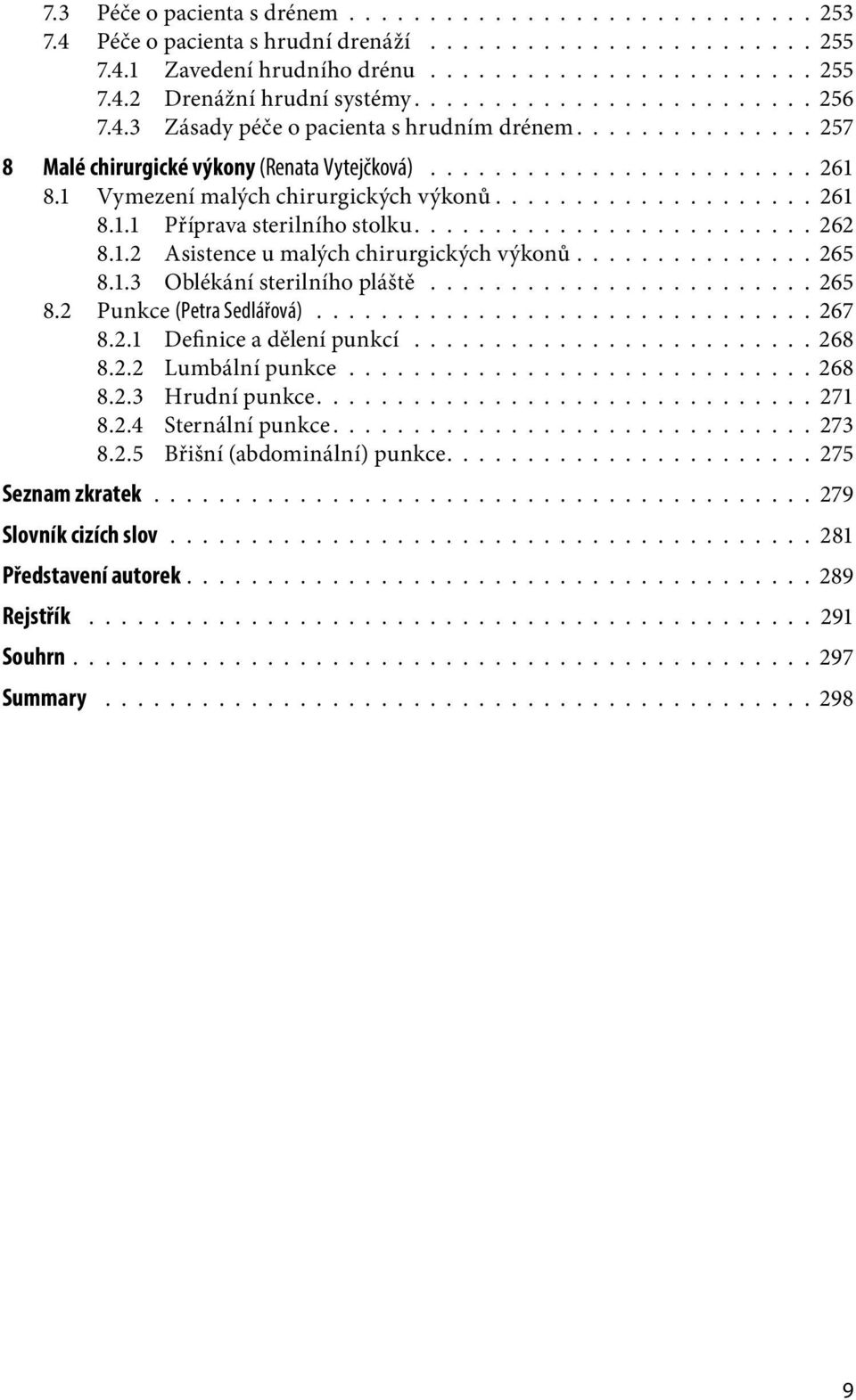 1 Vymezení malých chirurgických výkonů................... 261 8.1.1 Příprava sterilního stolku......................... 262 8.1.2 Asistence u malých chirurgických výkonů............... 265 8.1.3 Oblékání sterilního pláště.