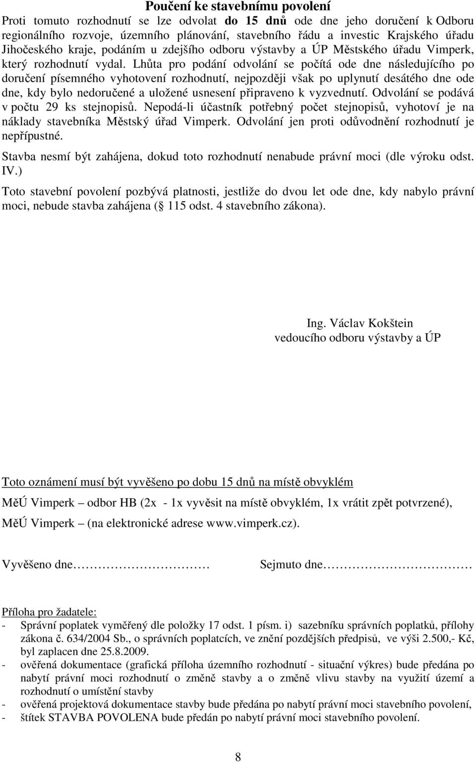 Lhůta pro podání odvolání se počítá ode dne následujícího po doručení písemného vyhotovení rozhodnutí, nejpozději však po uplynutí desátého dne ode dne, kdy bylo nedoručené a uložené usnesení