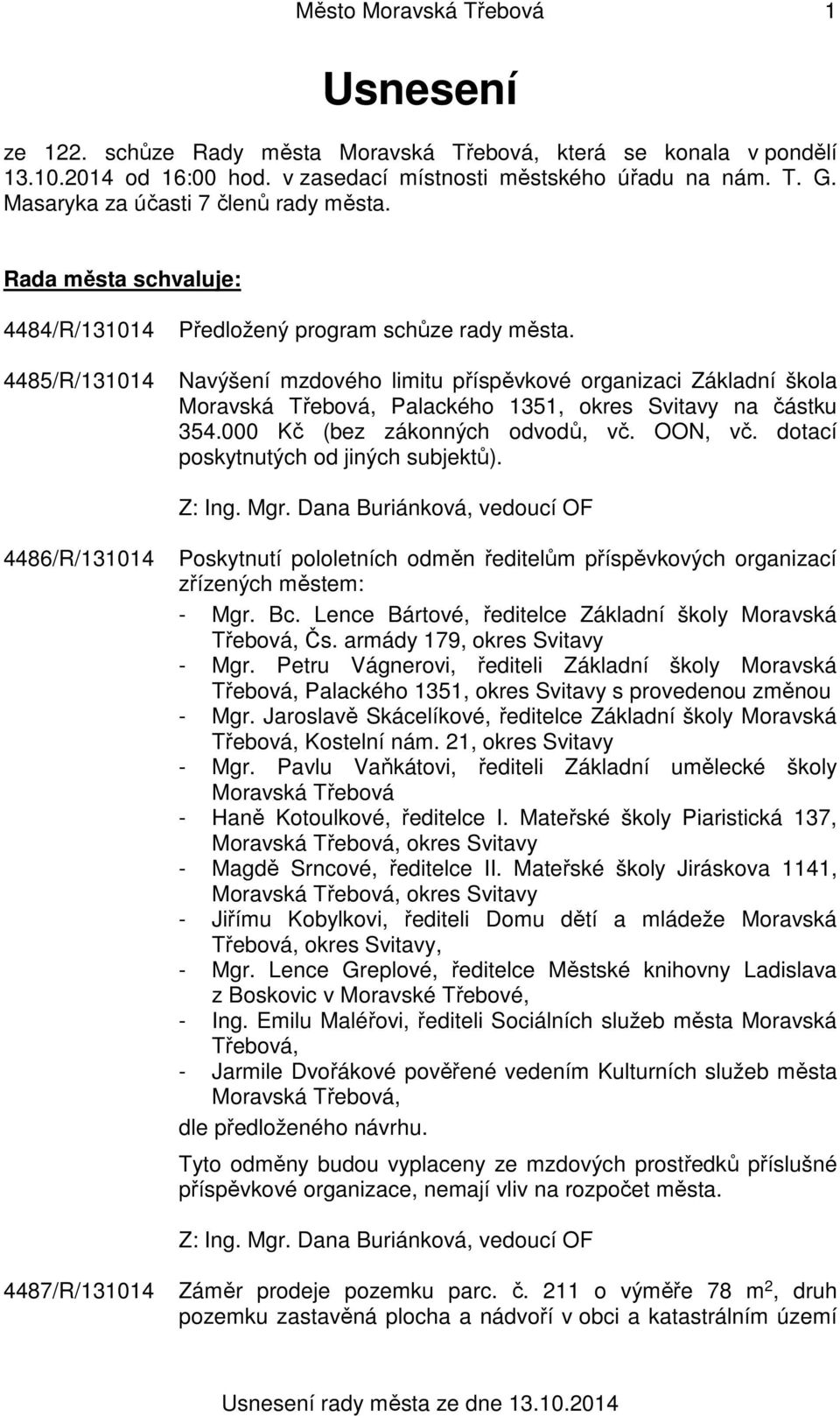 4485/R/131014 Navýšení mzdového limitu příspěvkové organizaci Základní škola Moravská Třebová, Palackého 1351, okres Svitavy na částku 354.000 Kč (bez zákonných odvodů, vč. OON, vč.