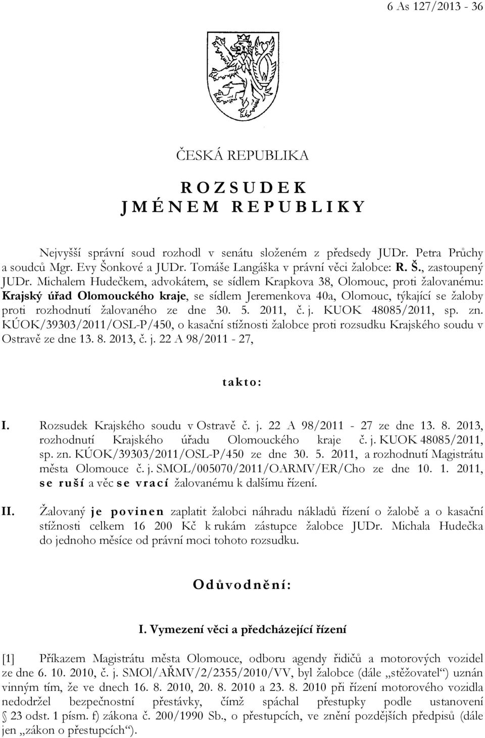 Michalem Hudečkem, advokátem, se sídlem Krapkova 38, Olomouc, proti žalovanému: Krajský úřad Olomouckého kraje, se sídlem Jeremenkova 40a, Olomouc, týkající se žaloby proti rozhodnutí žalovaného ze